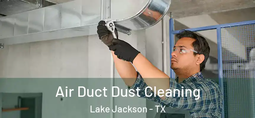 Air Duct Dust Cleaning Lake Jackson - TX
