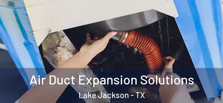 Air Duct Expansion Solutions Lake Jackson - TX