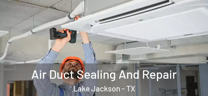  Air Duct Sealing And Repair Lake Jackson - TX