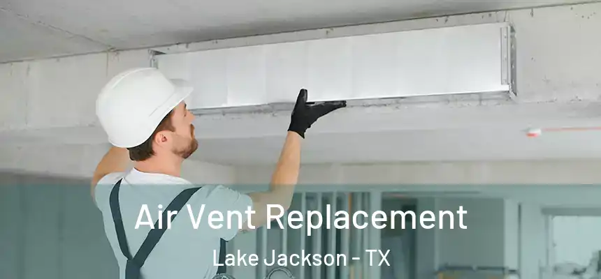 Air Vent Replacement Lake Jackson - TX