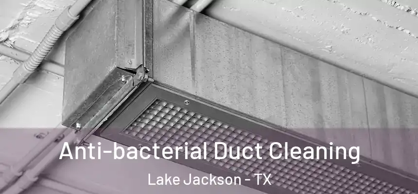 Anti-bacterial Duct Cleaning Lake Jackson - TX