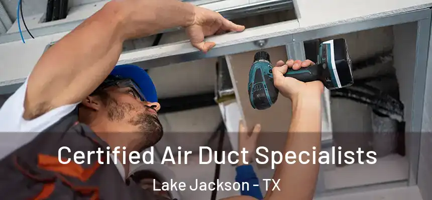 Certified Air Duct Specialists Lake Jackson - TX