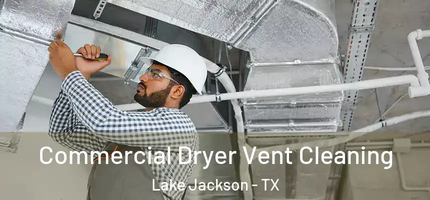 Commercial Dryer Vent Cleaning Lake Jackson - TX