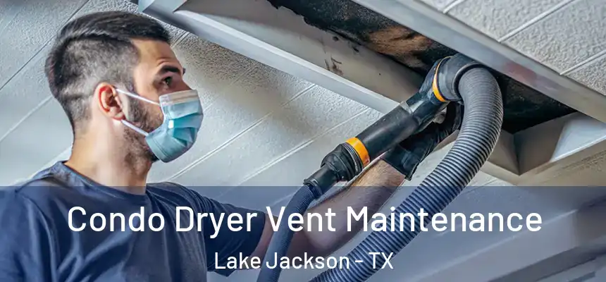 Condo Dryer Vent Maintenance Lake Jackson - TX