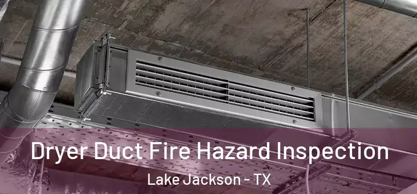  Dryer Duct Fire Hazard Inspection Lake Jackson - TX