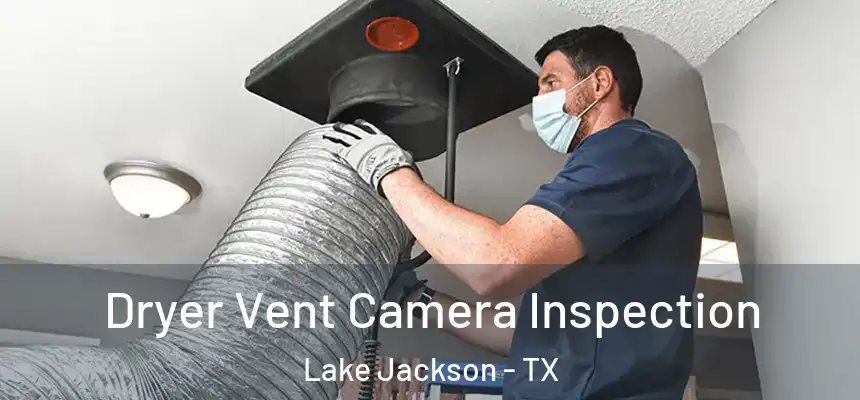 Dryer Vent Camera Inspection Lake Jackson - TX