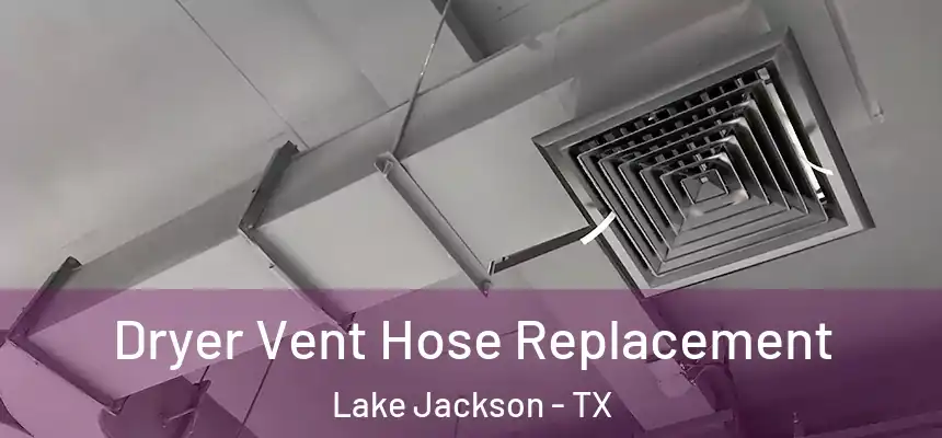 Dryer Vent Hose Replacement Lake Jackson - TX