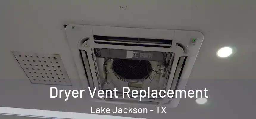 Dryer Vent Replacement Lake Jackson - TX