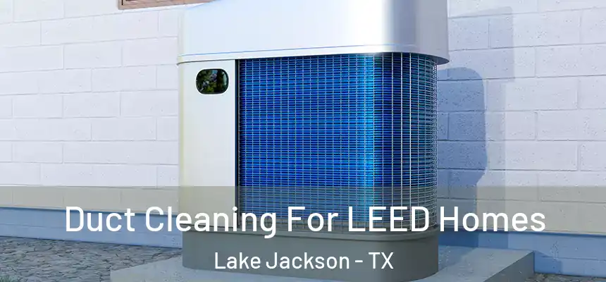  Duct Cleaning For LEED Homes Lake Jackson - TX