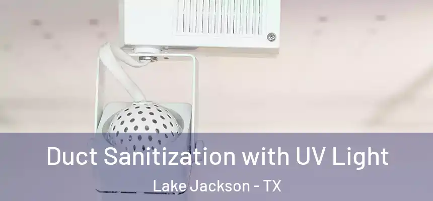 Duct Sanitization with UV Light Lake Jackson - TX
