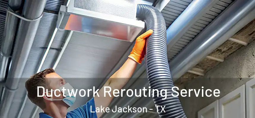 Ductwork Rerouting Service Lake Jackson - TX