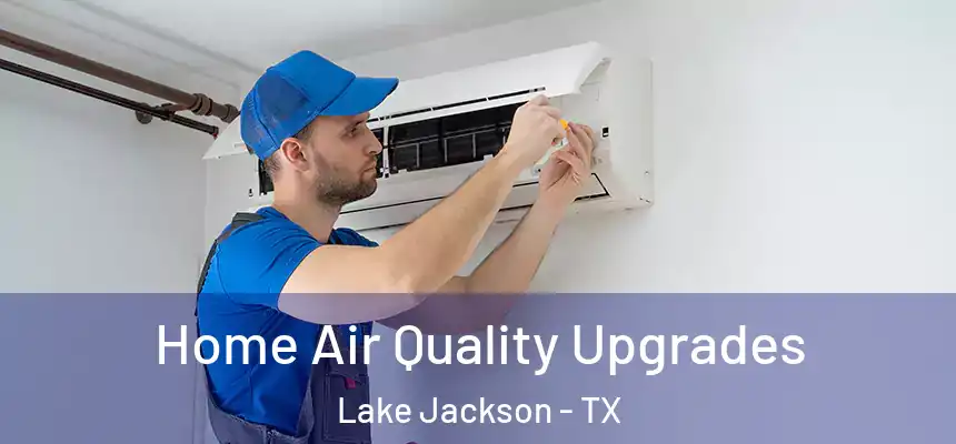 Home Air Quality Upgrades Lake Jackson - TX