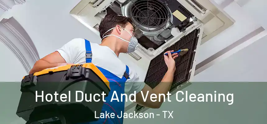  Hotel Duct And Vent Cleaning Lake Jackson - TX