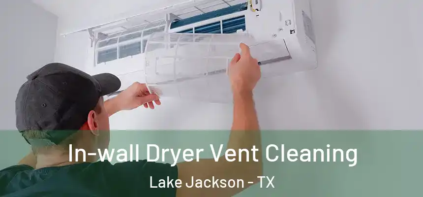 In-wall Dryer Vent Cleaning Lake Jackson - TX