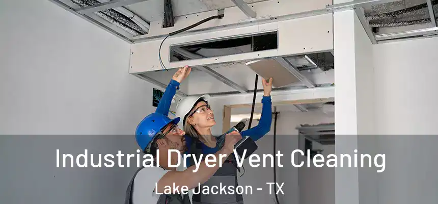 Industrial Dryer Vent Cleaning Lake Jackson - TX