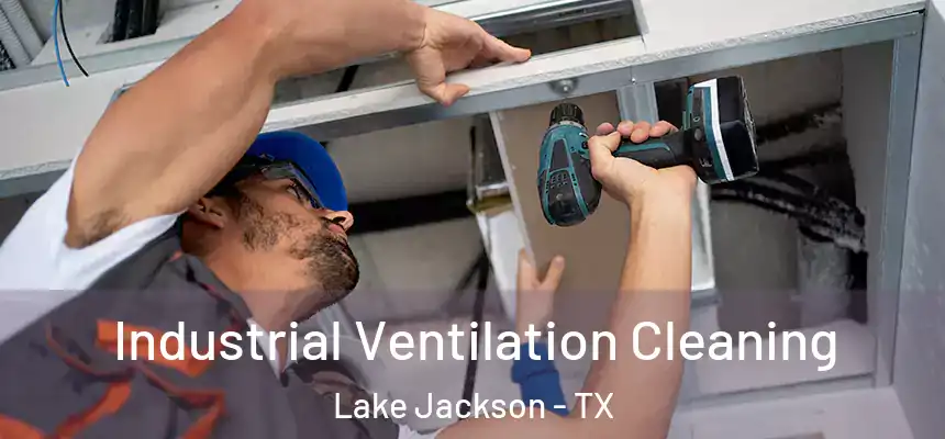Industrial Ventilation Cleaning Lake Jackson - TX
