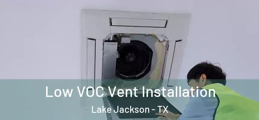  Low VOC Vent Installation Lake Jackson - TX