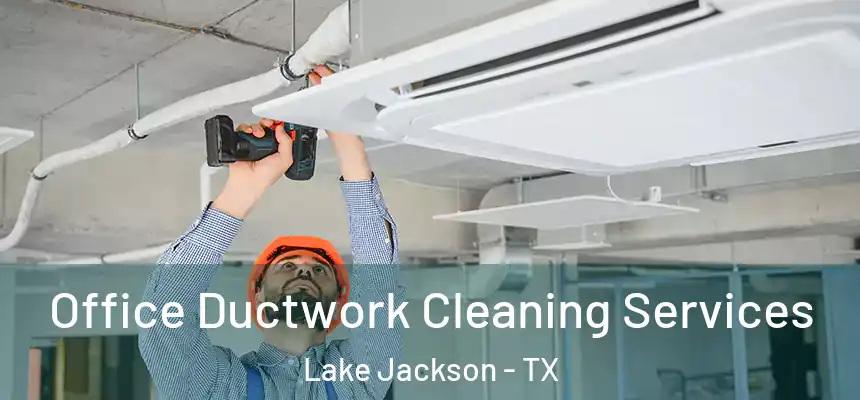 Office Ductwork Cleaning Services Lake Jackson - TX