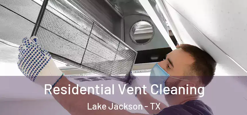 Residential Vent Cleaning Lake Jackson - TX