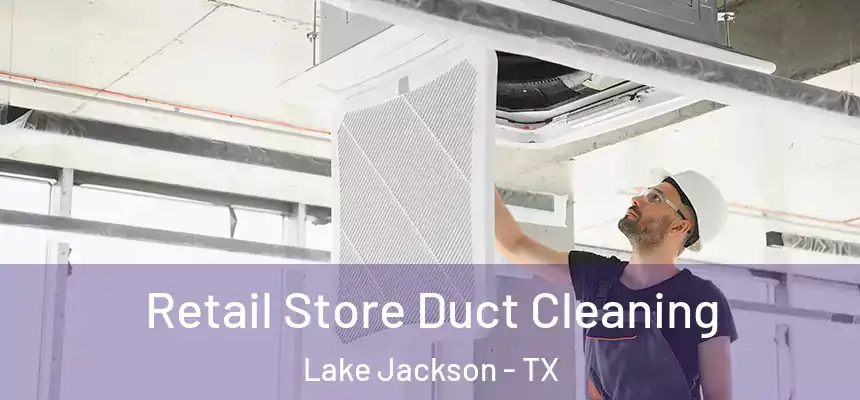  Retail Store Duct Cleaning Lake Jackson - TX