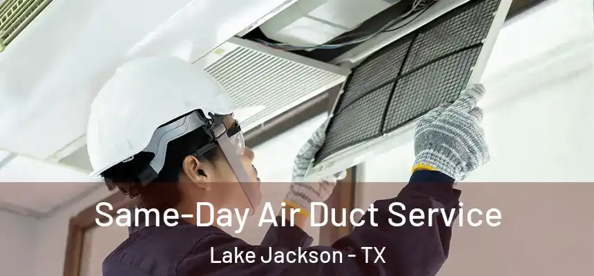 Same-Day Air Duct Service Lake Jackson - TX