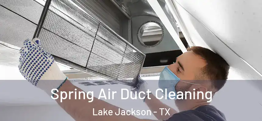 Spring Air Duct Cleaning Lake Jackson - TX
