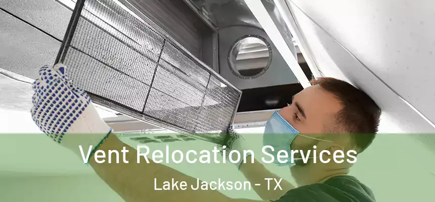 Vent Relocation Services Lake Jackson - TX