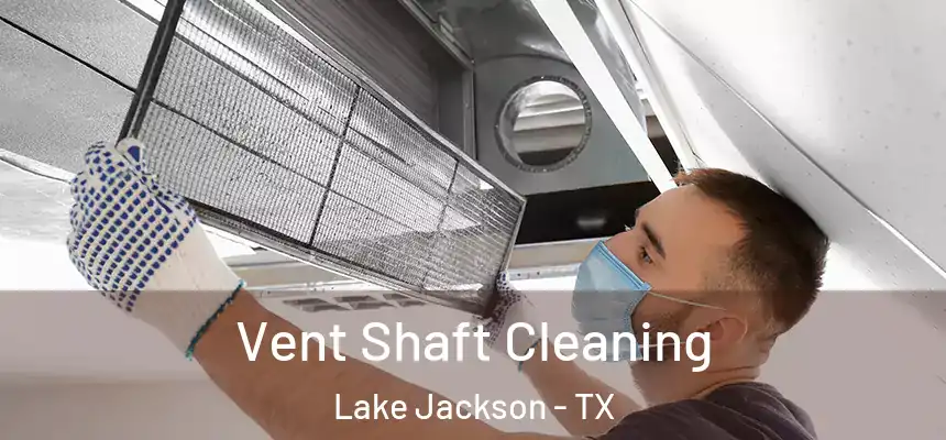 Vent Shaft Cleaning Lake Jackson - TX