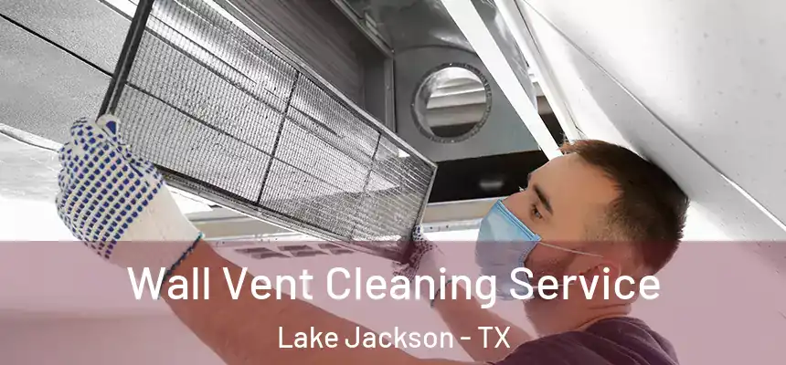 Wall Vent Cleaning Service Lake Jackson - TX