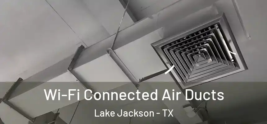 Wi-Fi Connected Air Ducts Lake Jackson - TX